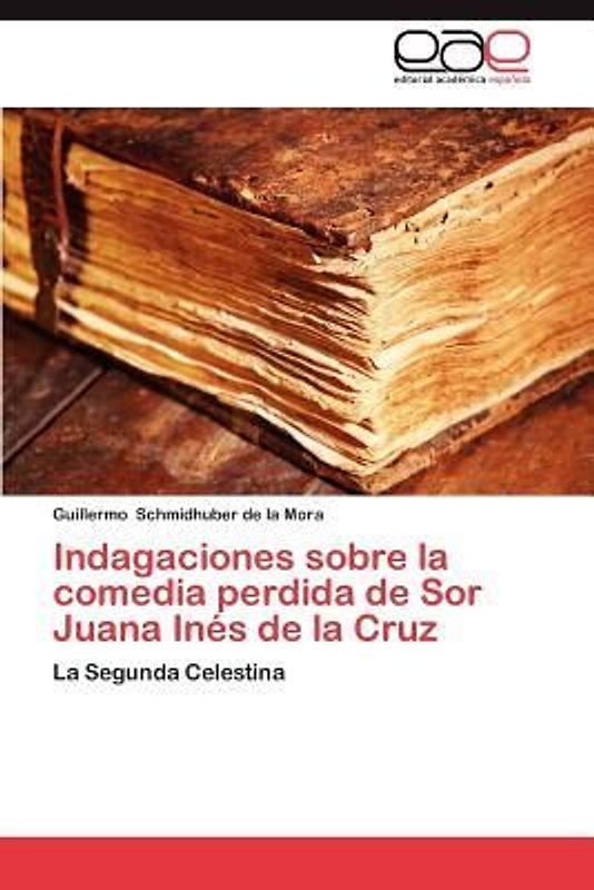 Indagaciones sobre la comedia perdida de Sor Juana Inés de la Cruz