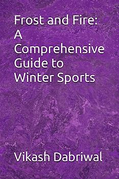 Frost and Fire: A Comprehensive Guide to Winter Sports