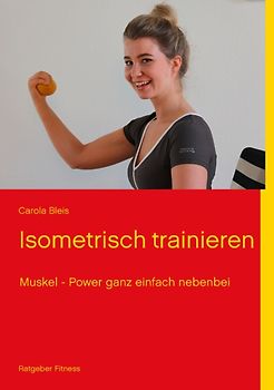 Isometrisch Trainieren. Muskelpower ganz einfach nebenbei