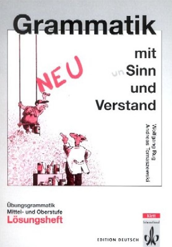 Grammatik mit Sinn und Verstand - Neufassung. Übungsgrammatik Mittel- und Oberstufe / Lösungsheft