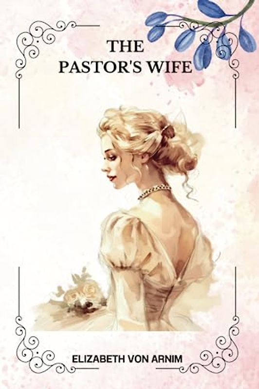 THE PASTOR'S WIFE by Elizabeth von Arnim: Illustrated by Arthur Litle