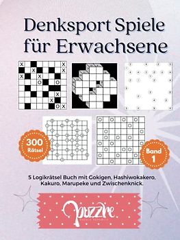 Denksport Spiele Für Erwachsene Band 1: 5 Logikrätsel Buch mit Gokigen, Hashiwokakero, Kakuro, Marupeke und Zwischenknick.