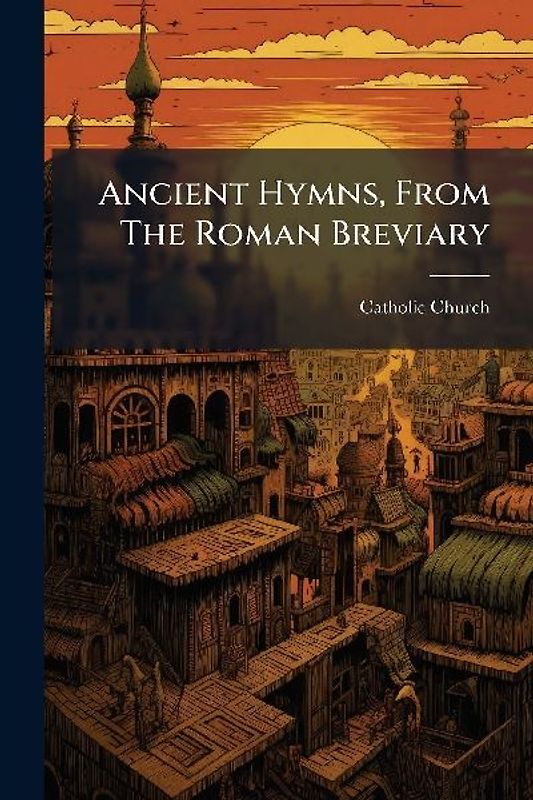 Ancient Hymns, From The Roman Breviary