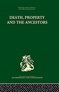 Death, Property and the Ancestors: A Study of the Mortuary Customs of the LoDagaa of West Africa