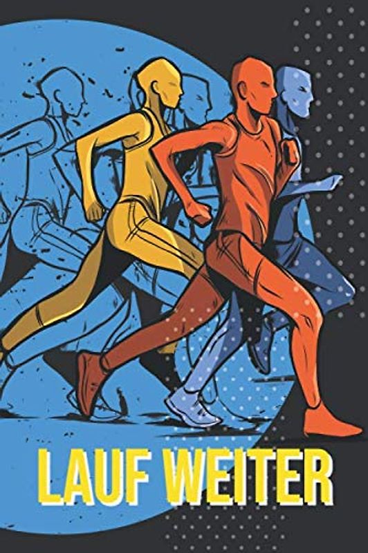 Lauf weiter: Lauftagebuch zur Motivation für Anfänger und Fortgeschrittene - Trainingslog für Läufer und Jogger um das Lauftraining zu erfassen
