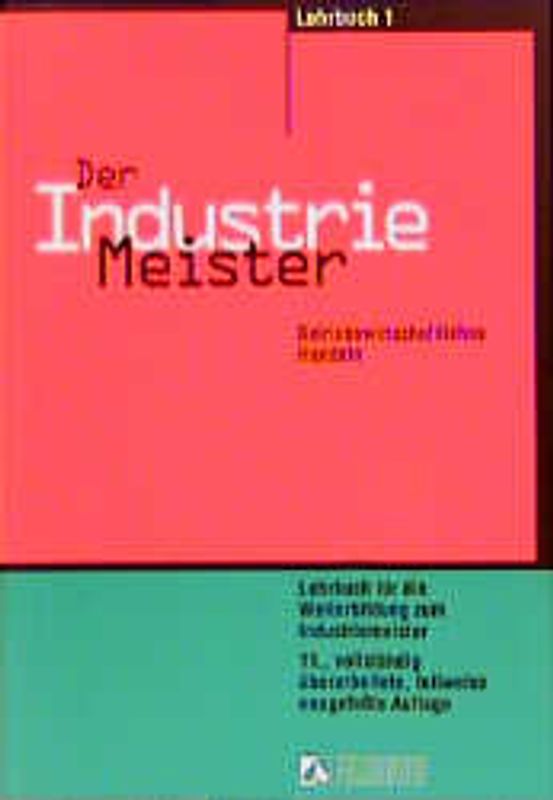 Der Industriemeister - Lernprogramm. Betriebswirtschaftliches Handeln, Rechtsbewusstes Handeln, Zusammenarbeit... / Betriebswirtschaftliches Handeln