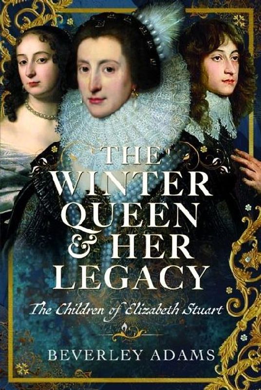 The Winter Queen & Her Legacy: The Children of Elizabeth Stuart