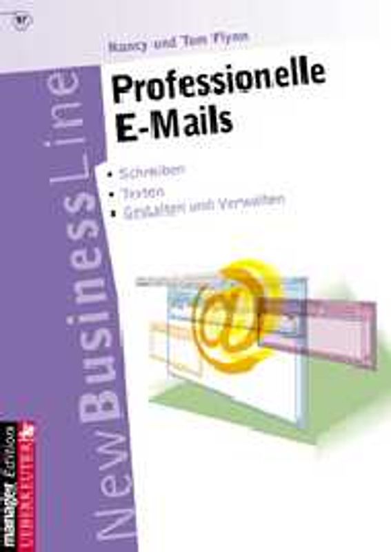 Professionelle E-Mails. Schreiben, Texten, Gestalten und Verwalten