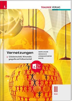Vernetzungen - Globalwirtschaft, Wirtschaftsgeografie und Volkswirtschaft III HLW + TRAUNER-DigiBox