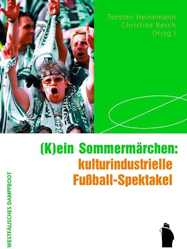 (K)ein Sommermärchen: kulturindustrielle Fußball-Spektakel