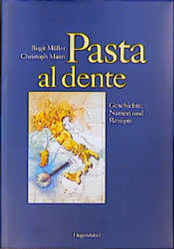 Pasta al dente. Geschichte, Namen und Rezepte