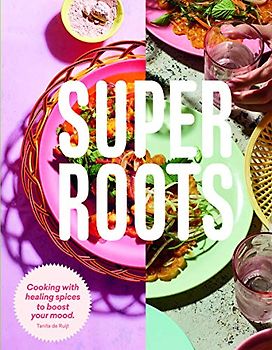 Super Roots: Cooking with Healing Spices to Boost Your Mood