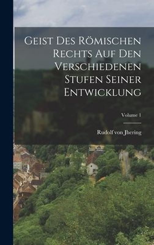Geist Des Römischen Rechts Auf Den Verschiedenen Stufen Seiner Entwicklung; Volume 1