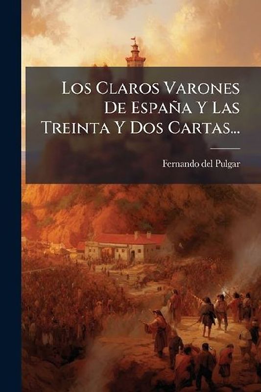 Los Claros Varones De España Y Las Treinta Y Dos Cartas...