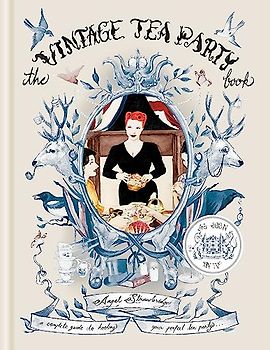 The Vintage Tea Party Book: A Complete Guide to Hosting Your Perfect Tea Party