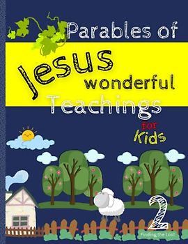 Parables of Jesus, the wonderful teachings for kids: An illustrated guide to learning Christian values by sowing the word, a connection to faith ... home, school or a biblical gift (Parab-Jesus)