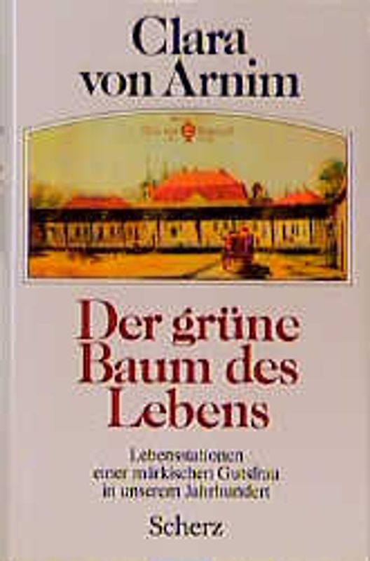 Der grüne Baum des Lebens. Lebensstationen einer märkischen Gutsfrau in unserem Jahrhundert