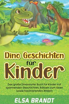 Dino Geschichten für Kinder: Das große Dinosaurier Buch für Kinder mit spannenden Geschichten, Rätseln zum lösen sowie faszinierenden Bildern
