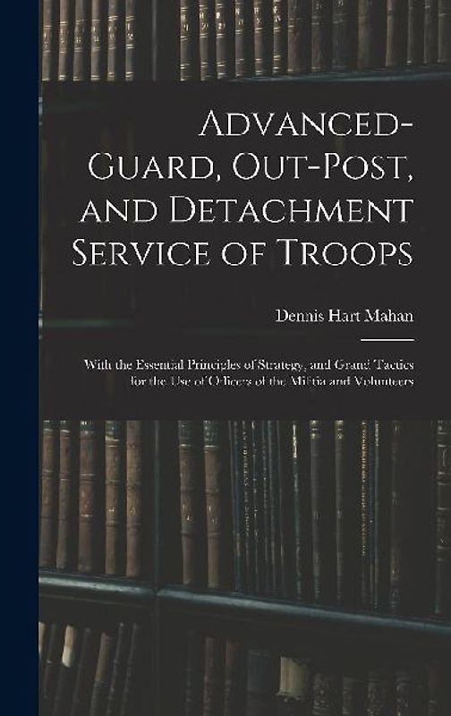 Advanced-Guard, Out-Post, and Detachment Service of Troops