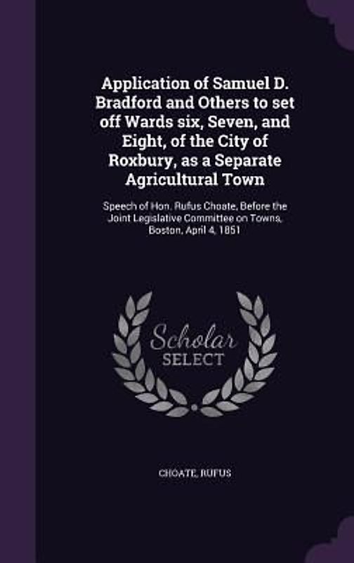 Application of Samuel D. Bradford and Others to set off Wards six, Seven, and Eight, of the City of Roxbury, as a Separate Agricultural Town