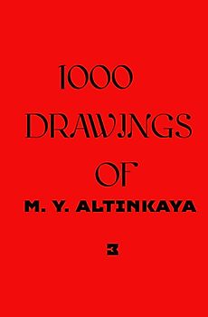 1000 DRAWINGS of M. Y. ALTINKAYA 3
