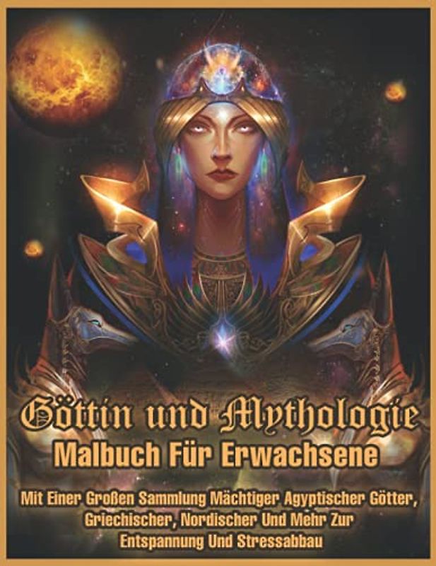 Göttin Und Mythologie: Malbuch für Erwachsene mit Einer Großen Sammlung von Mächtigen Ägyptischen Göttern, Griechischen, Nordischen, und mehr Für Entspannung und Stressabbau.