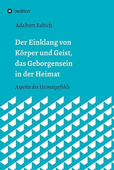 Der Einklang von Körper und Geist, das Geborgensein in der Heimat