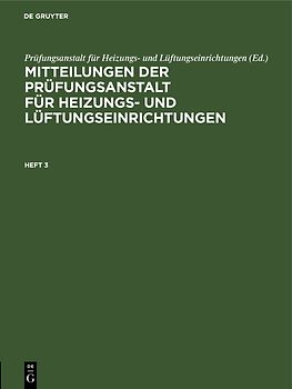 Mitteilungen der Prüfungsanstalt für Heizungs- und Lüftungseinrichtungen / Mitteilungen der Prüfungsanstalt für Heizungs- und Lüftungseinrichtungen. Heft 3