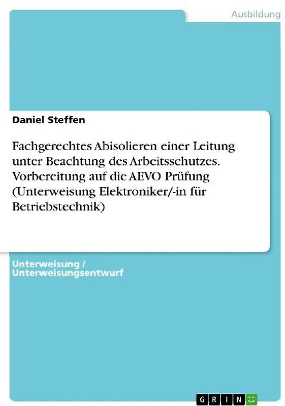 Fachgerechtes Abisolieren einer Leitung unter Beachtung des Arbeitsschutzes. Vorbereitung auf die AEVO Prüfung (Unterweisung Elektroniker/-in für Betriebstechnik)