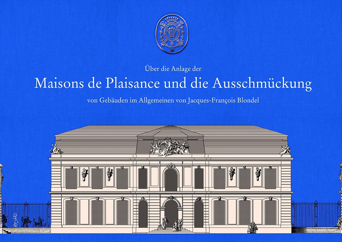 Über die Anlage der Maisons de Plaisance und die Ausschmückung von Gebäuden im Allgemeinen