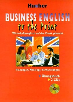 Business English to the Point. Wirtschaftsenglisch auf den Punkt gebracht