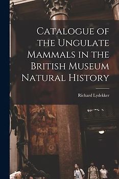 Catalogue of the Ungulate Mammals in the British Museum Natural History