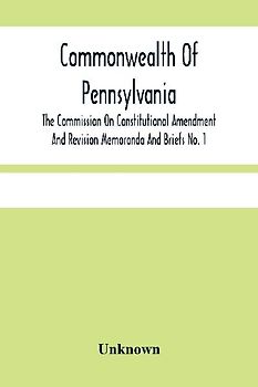 Commonwealth Of Pennsylvania; The Commission On Contitutional Amendment And Revision Memoranda And Briefs No. 1