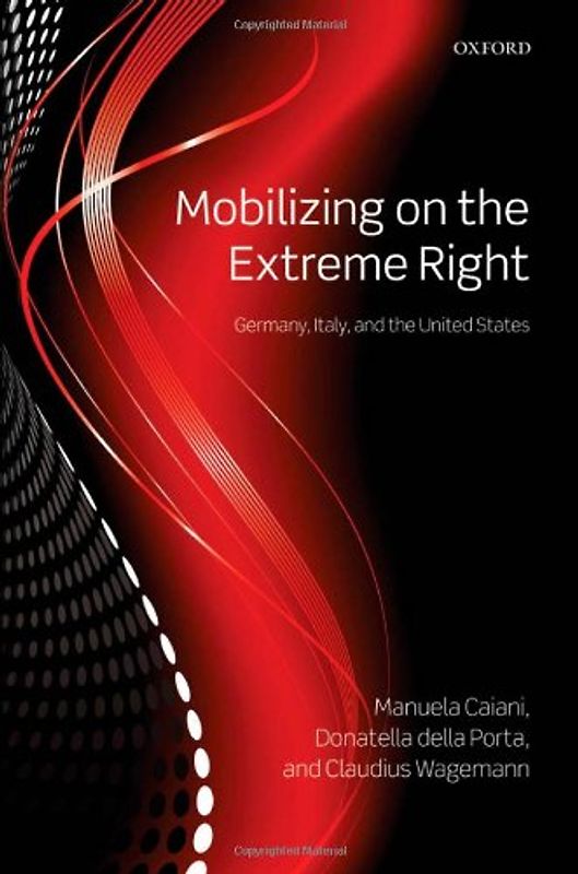 Mobilizing on the Extreme Right: Germany, Italy, and the United States - Manuela Caiani