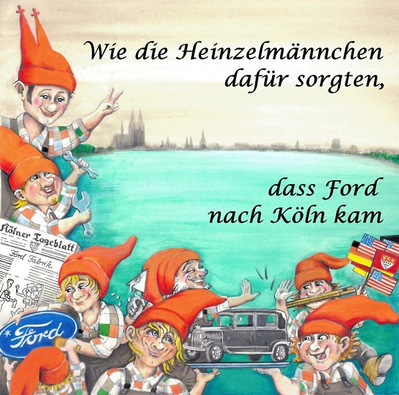 Wie die Heinzelmännchen dafür sorgten, dass Ford nach Köln kam