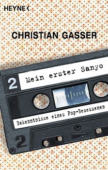 Mein erster Sanyo. Bekenntnisse eines Pop-Besessenen