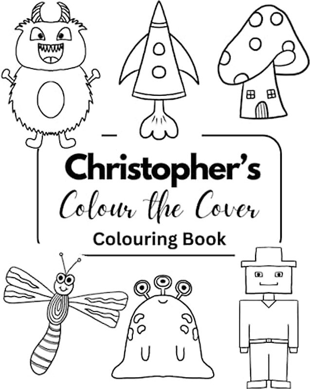 Christopher Colour the Cover Colouring Book: Personalised Premium Colouring Books for Boys | 7.5 x 9.25” (Boys Personalised Colouring Books)
