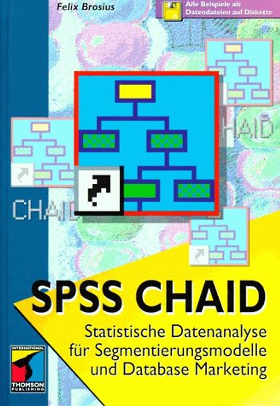 SPSS - Chaid. Statistische Datenanalyse für Segmentierungsmodelle und Database Marketing