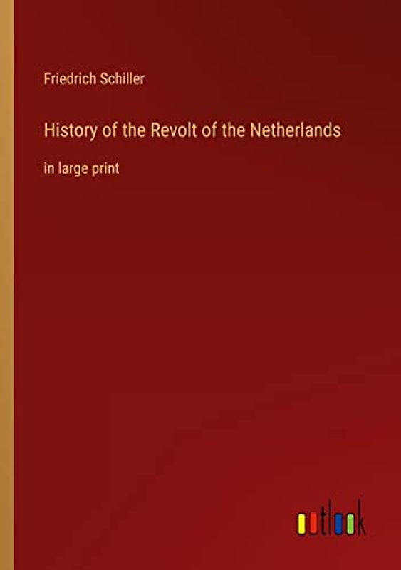 History of the Revolt of the Netherlands: in large print