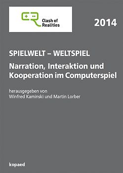 Spielwelt – Weltspiel. Narration, Interaktion und Kooperation im Computerspiel