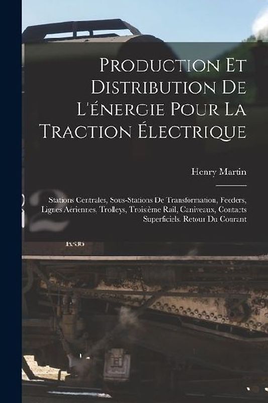 Production Et Distribution De L'énergie Pour La Traction Électrique: Stations Centrales, Sous-Stations De Transformation, Feeders, Lignes Aériennes, T