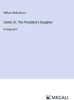 Clotel; Or, The President's Daughter