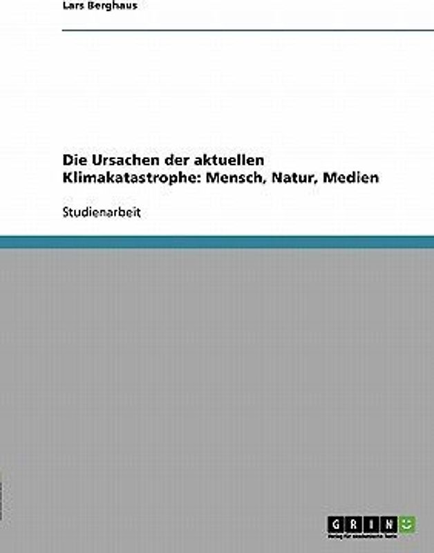 Die Ursachen der aktuellen Klimakatastrophe: Mensch, Natur, Medien