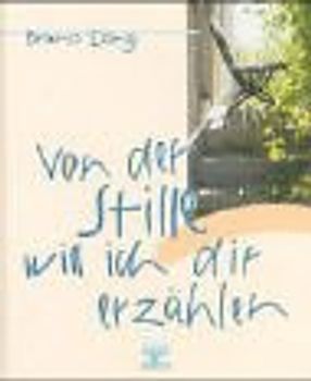 Von der Stille will ich dir erzählen