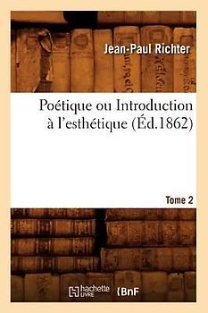 Poétique Ou Introduction À l'Esthétique. Tome 2 (Éd.1862)