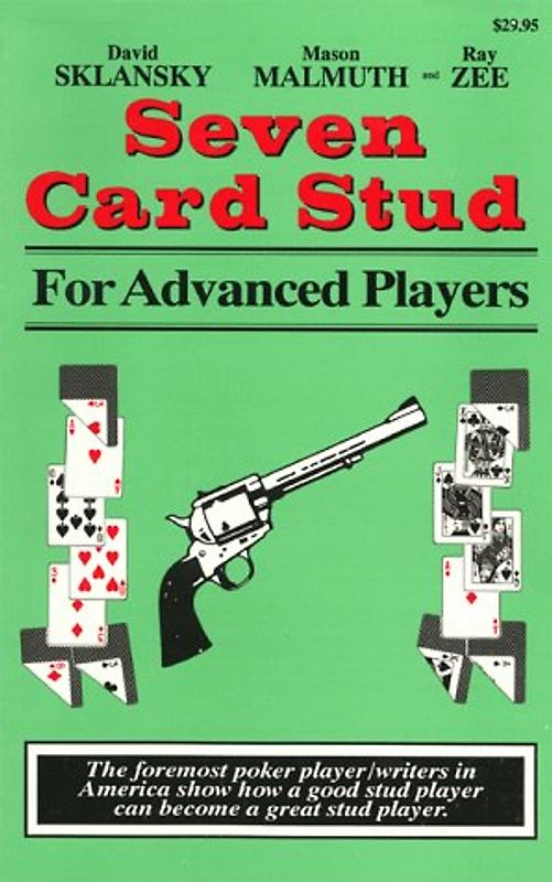 Seven Card Stud for Advanced Players: The Foremost Poker Player/Writers in America Show How a Good Stud Player Can Become a Great Stud Player