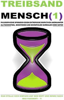 TREIBSANDMENSCH(1) – PHILOSOPHISCHE SPORADIEN GEGEN ENTROPISCHE IDIOPATHIEN SURREALER HOMO SAPIEN
