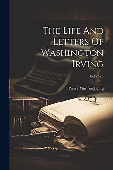 The Life And Letters Of Washington Irving; Volume 4