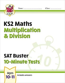 KS2 Maths SAT Buster 10-Minute Tests - Multiplication & Division (for the 2024 tests) (CGP SATS Quick Tests)