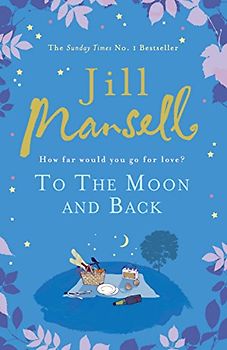 To the Moon and Back: How far would you go for Love? - Jill Mansell